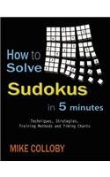 How to Solve Sudokus in 5 Minutes - Techniques, Strategies, Training Methods and Timing Charts for Hard and Extreme Sudoku's