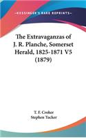 The Extravaganzas of J. R. Planche, Somerset Herald, 1825-1871 V5 (1879)