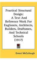 Practical Structural Design: A Text And Reference Work For Engineers, Architects, Builders, Draftsmen, And Technical Schools (1917)