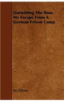 Outwitting The Hun; My Escape From A German Prison Camp