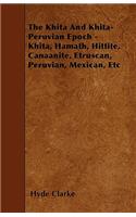 The Khita And Khita-Peruvian Epoch - Khita, Hamath, Hittite, Canaanite, Etruscan, Peruvian, Mexican, Etc