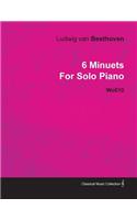 6 Minuets By Ludwig Van Beethoven For Solo Piano Wo010: (English)
