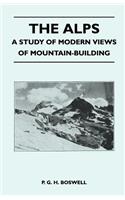 Alps - A Study of Modern Views of Mountain-Building