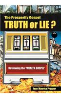 Prosperity Gospel: Truth or Lie ?: Reviewing the Wealth Gospel