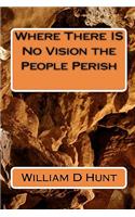 Where There IS No Vision the People Perish: (English)