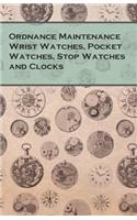 Ordnance Maintenance Wrist Watches, Pocket Watches, Stop Watches and Clocks