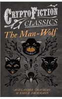 The Man-Wolf (Cryptofiction Classics - Weird Tales of Strange Creatures)