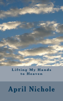 Lifting My Hands to Heaven