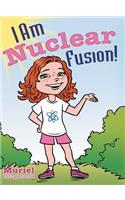 I Am Nuclear Fusion!