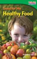 Good for Me: Healthy Food(TIME FOR KIDS®: Informational Text)
