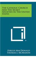 The Catholic Church and the Secret Societies in the United States