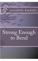 Strong Enough to Bend: (English)