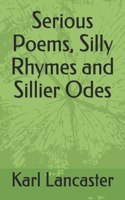 Serious Poems, Silly Rhymes and Sillier Odes