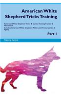 American White Shepherd Tricks Training American White Shepherd Tricks & Games Training Tracker & Workbook. Includes: American White Shepherd Multi-Level Tricks, Games & Agility. Part 1