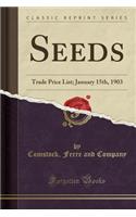 Seeds: Trade Price List; January 15th, 1903 (Classic Reprint)