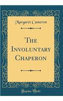 The Involuntary Chaperon (Classic Reprint)