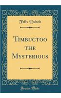 Timbuctoo the Mysterious (Classic Reprint)