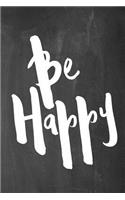 Chalkboard Journal - Be Series - Be Happy: 100 page 6" x 9" Ruled Notebook: Inspirational Journal, Blank Notebook, Blank Journal, Lined Notebook, Blank Diary(1 Chalkboard Journal - Be Series - Be Happy)