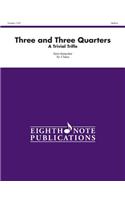 Three and Three Quarters