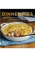 Dinner Pies: From Shepherd's Pies and Pot Pies to Tarts, Turnovers, Quiches, Hand Pies, and More, with 100 Delectable and Foolproof Recipes