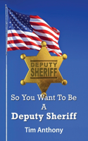 So You Want To Be A Deputy Sheriff