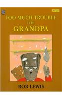 Too Much Trouble for Grandpa