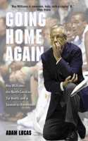Going Home Again: Roy Williams, the North Carolina Tar Heels, and a Season to Remember