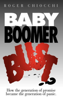 Baby Boomer Bust?: How the Generation of Promise Became the Generation of Panic