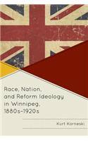 Race, Nation, and Reform Ideology in Winnipeg, 1880s-1920s