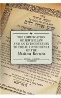 Codification of Jewish Law and an Introduction to the Jurisprudence of the Mishna Berura