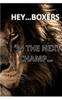Hey ... Boxers I'm the Next Champ...