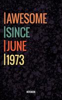 Awesome Since June 1973 Notebook: Vintage Lined Notebook / Journal Diary Gift, 120 Pages, 6x9, Soft Cover, Matte Finish For People Born In June 1973