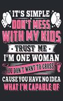 It's simple don't mess with my kids trust me i'm one woman if you don't want to cross cause you have no idea what i'm capable of