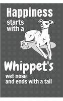 Happiness starts with a Whippet's wet nose and ends with a tail: For Whippet Dog Fans