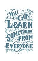 You Can Learn Something From Everyone