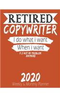 Retired Copywriter - I do What i Want When I Want 2020 Planner