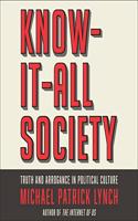 Know-It-All Society: Truth and Arrogance in Political Culture
