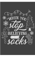 When You Stop Believing You Get Socks: Funny Christmas Journal, Funny Writing Notebook, Funny Christmas Notebook Gift, Novelty Gift Notebook, 6x9 Notebook, 110 Pages, Black Cover