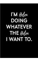 I'm Helen Doing Whatever The Helen I Want To: Funny Gag Gift Notebook For Coworkers & Friends (Dot Grid Journal & Weekly Planner)
