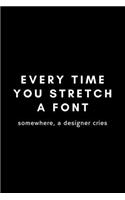 Every Time You Stretch A Font Somewhere A Designer Cries