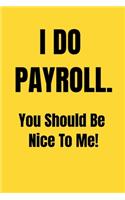 I Do Payroll. You Should Be Nice To Me!