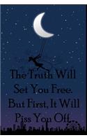 The Truth Will Set You Free. But First, It Will Piss You Off.: Funny Gag Gift for Adults Spiral Notebook / Journal Family Gift To Do Lists & keeping notes, Appreciation Gifts for Friends: Blank lined journal dia
