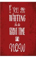 If you are waiting for the right time - it's now!: Funny Dot Grid 6x9 Dotted Bullet Journal and Notebook