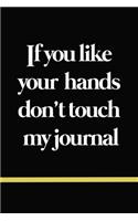 If you like your hands don't touch my journal 120 page 6*9 inch size matte finish