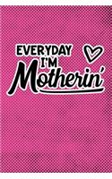 Everyday I'm Motherin'