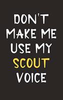 Don't Make Me Use My Scout Voice: Scout Journal Notebook to Write Down Things, Take Notes, Record Plans or Keep Track of Habits (6" x 9" - 120 Pages)