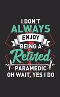 I Don't Always Enjoy Being A Retired Paramedic Oh Wait, Yes I Do