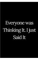Everyone was Thinking It. I just Said It