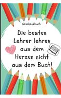 Geschenkbuch Die Besten Lehrer Lehren Aus Dem Herzen Nicht Aus Dem Buch!