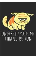 Underestimate me That'll be fun: Fat Angry Cat Dot Grid Notebook 6x9 Inches - 120 dotted pages for notes, drawings, formulas - Organizer writing book planner diary